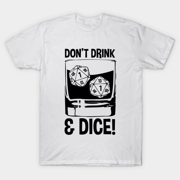 Don't Drink & Dice! T-Shirt by rugeekchic